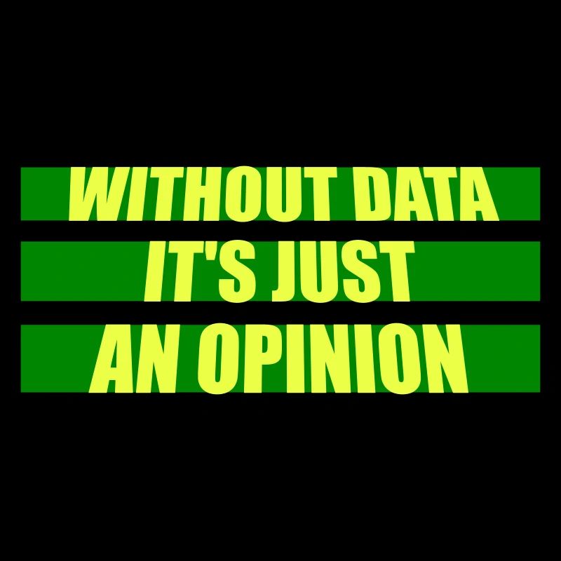 Without Data It's Just An Opinion Statistik Nerd