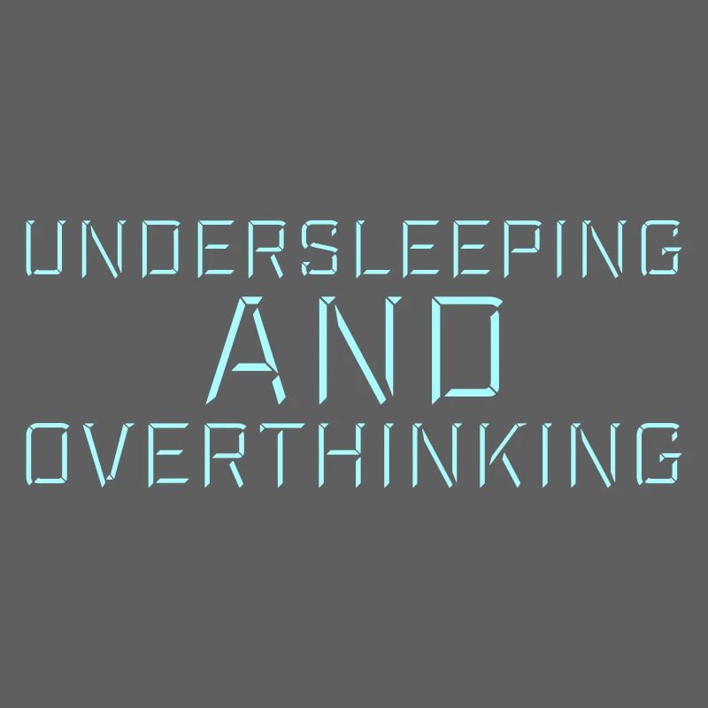 Undersleeping And Overthinking Funny Tired Saying