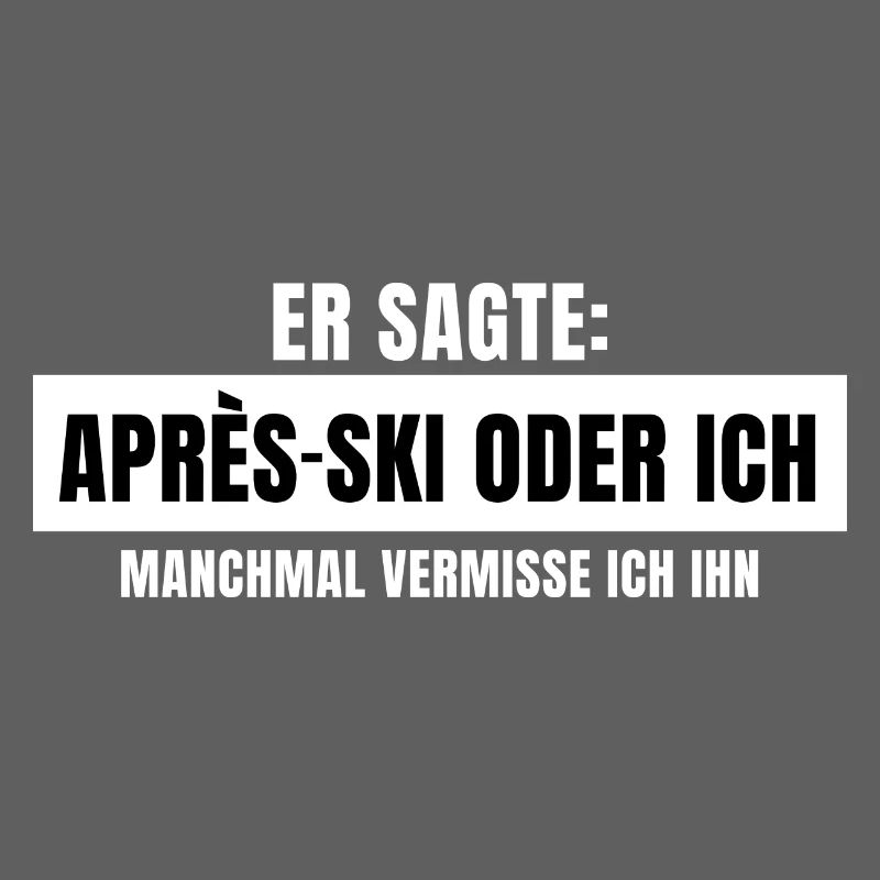 Er sagte Apres Ski oder ich Party lustig Design