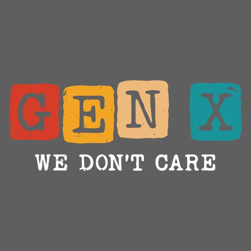 gen x we don't care