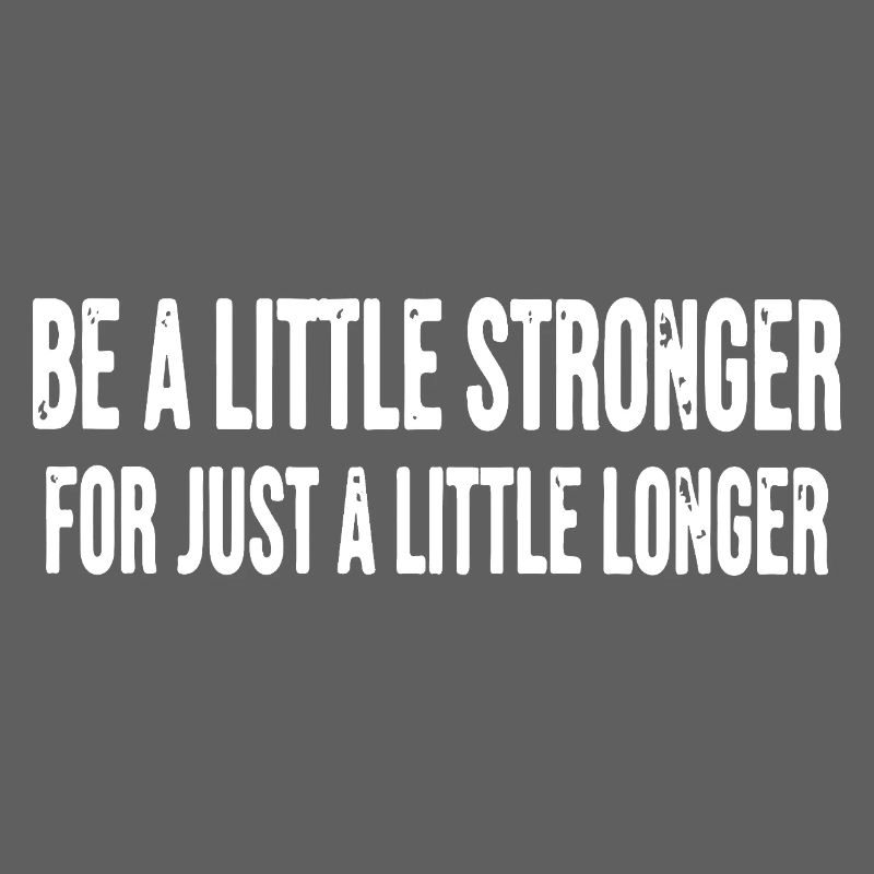 Sei ein bisschen länger ein bisschen stärker