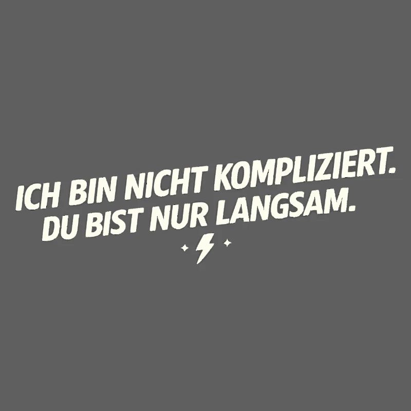 Ich bin nicht kompliziert - Du bist langsam