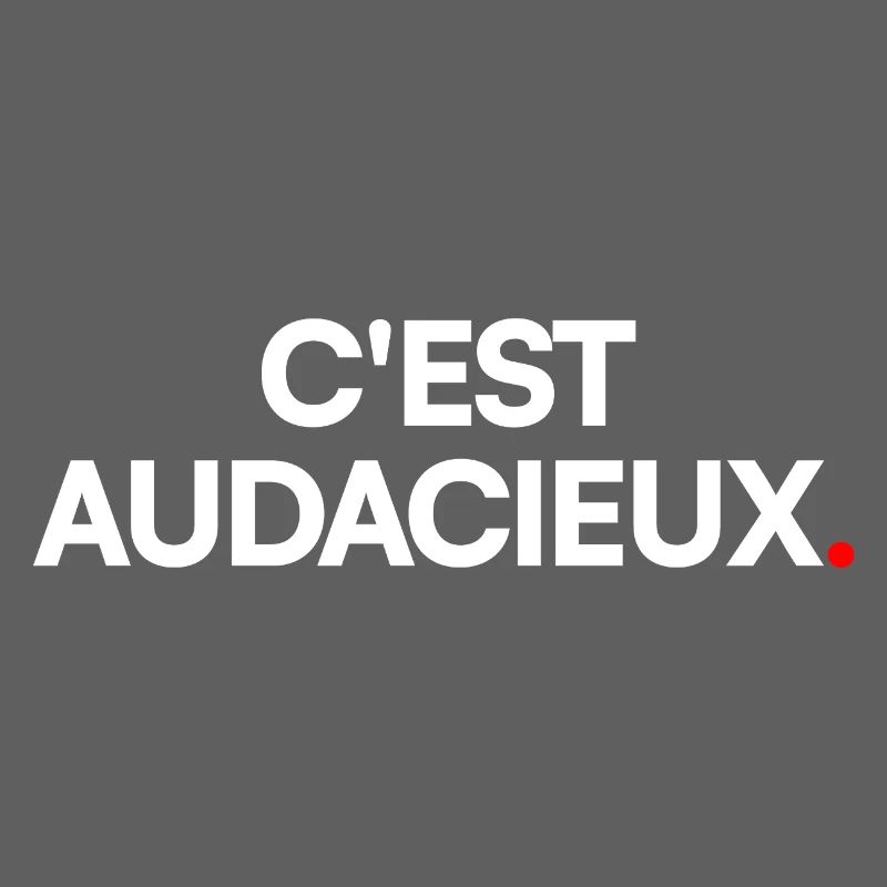 C'est audacieux
