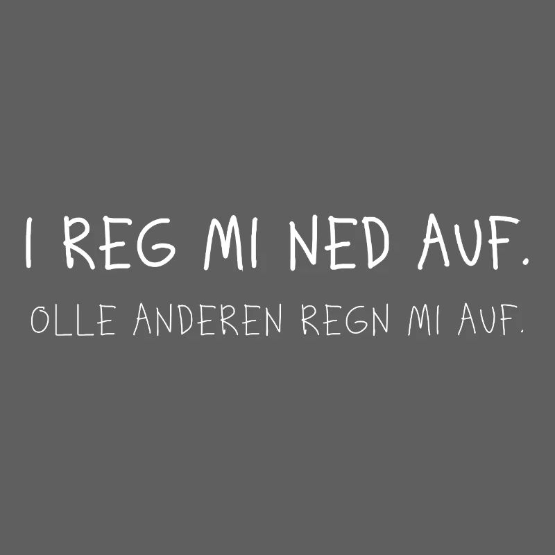 I Reg Mi Ned Auf Dialekt Lustiger Spruch