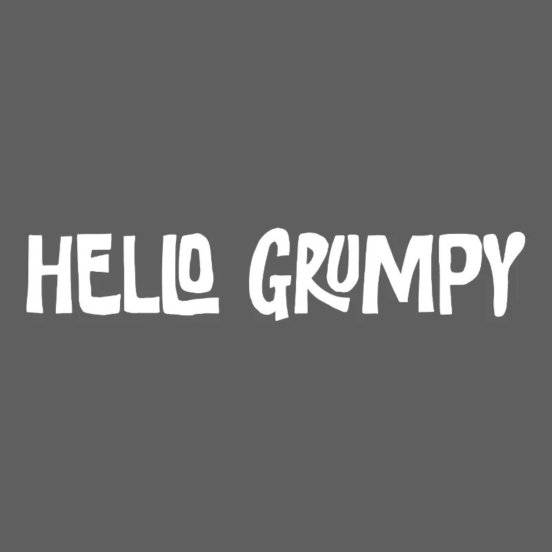 Hello Grumpy. – Minimal Statement Hey