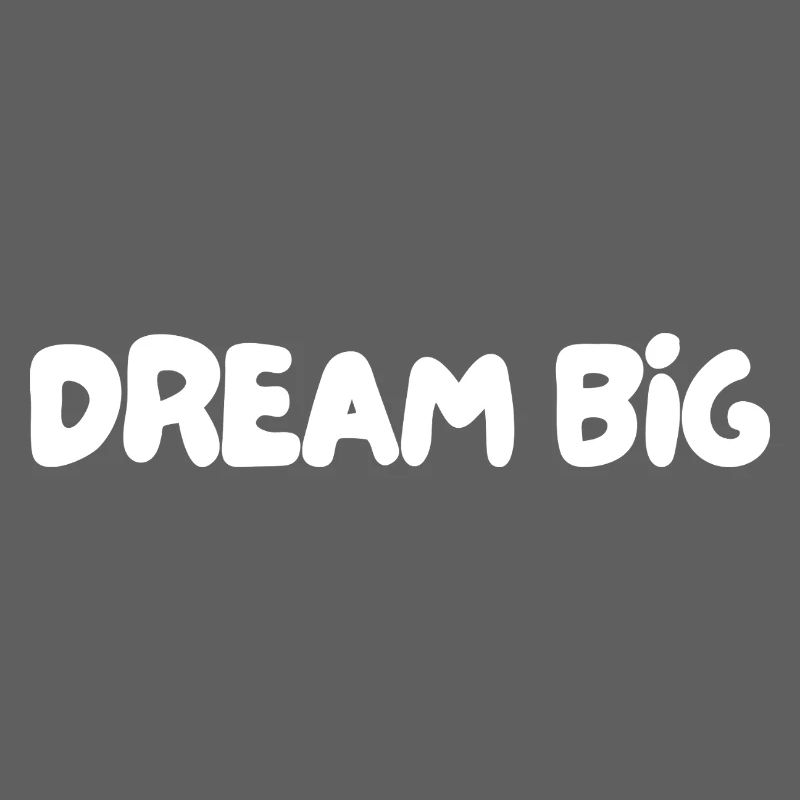 Dream big