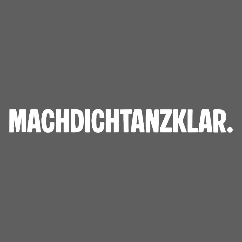 Préparez-vous à danser. MACHDICHTANZKLAR. Dicton
