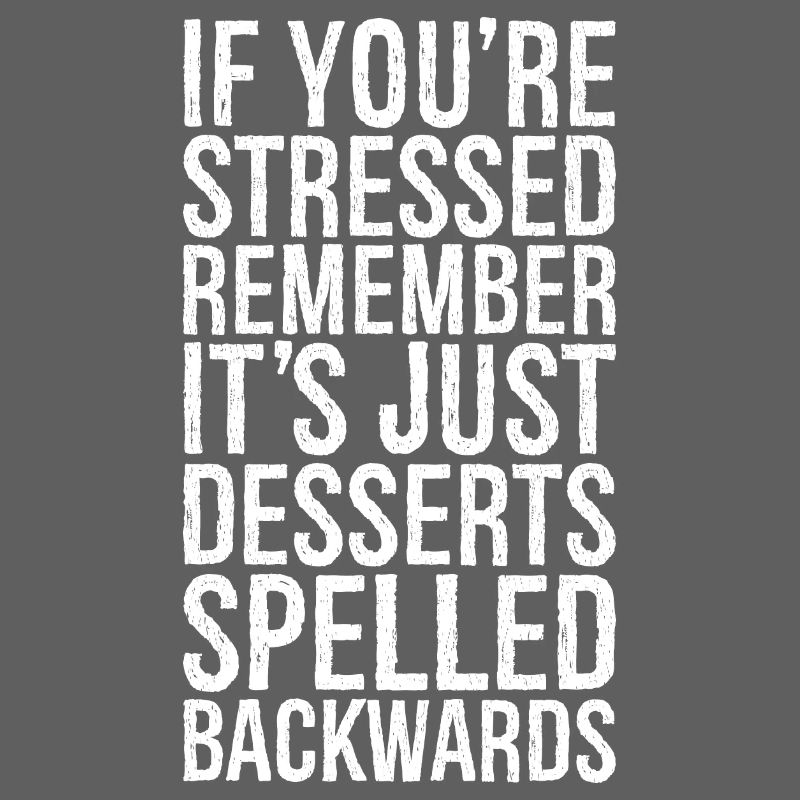 If you're stressed remember it's just desserts