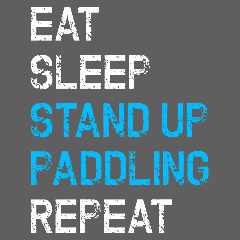 Eat Sleep Stand Up Paddling Repeat SUP