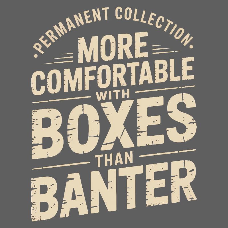 More Comfortable with Boxes than Banter