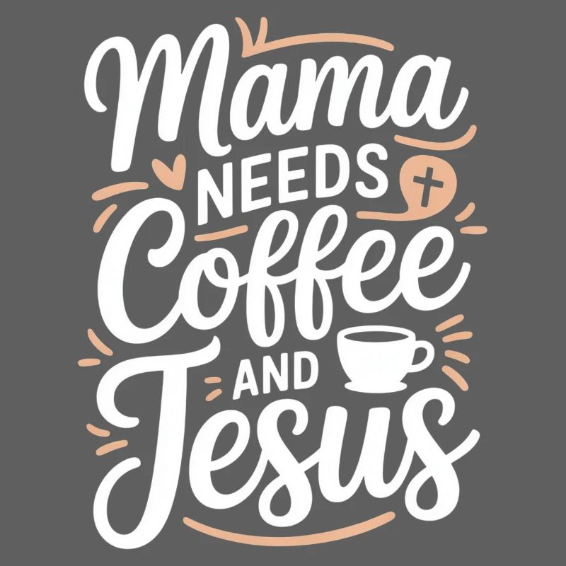 Mama Needs Coffee And Jesus Kaffee Und Glaube
