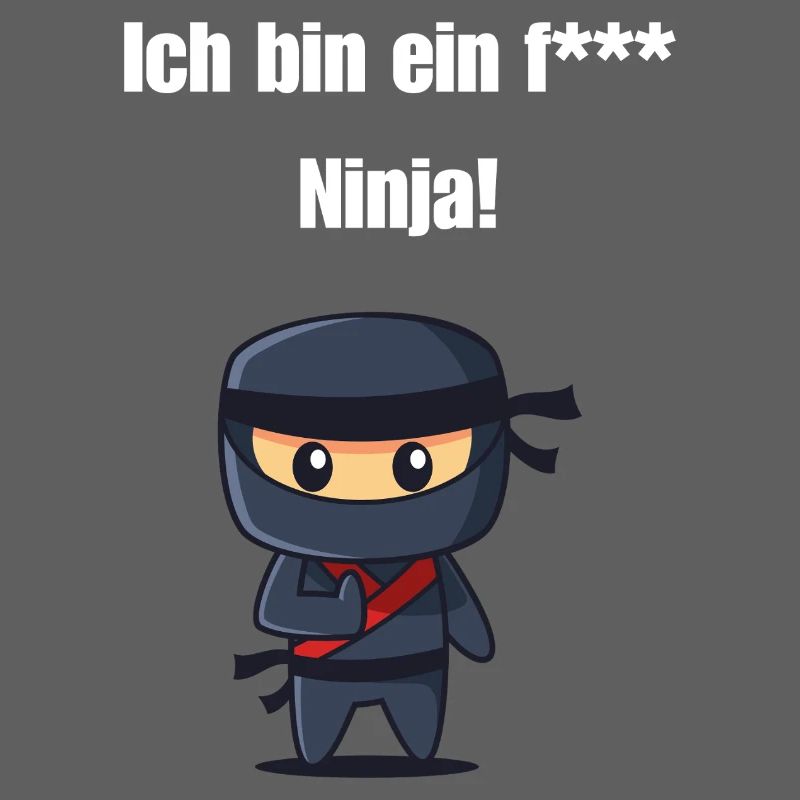 Ich bin ein f*** Ninja!