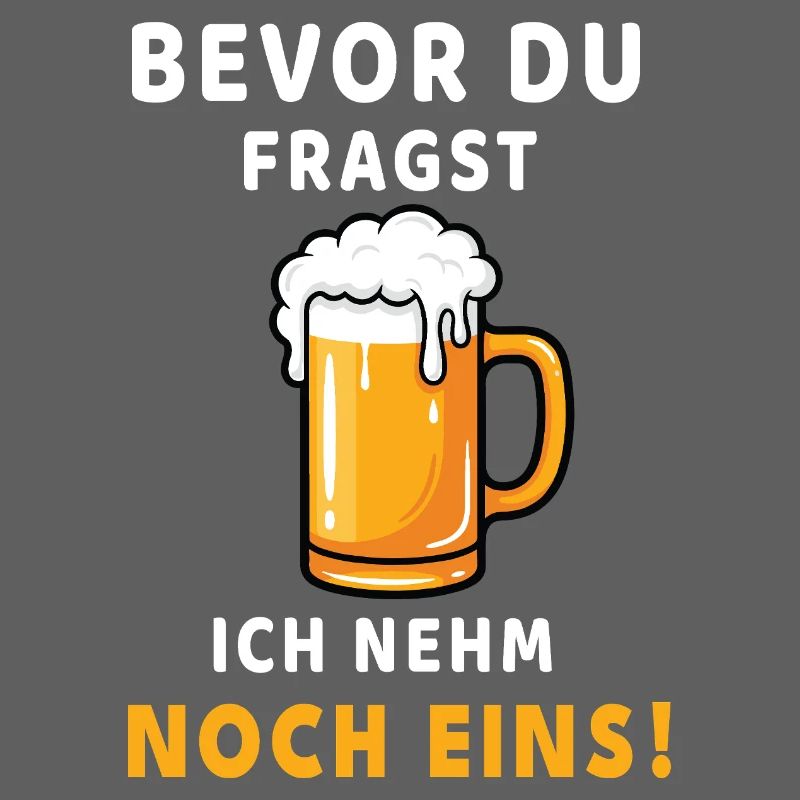Bevor du fragst: Ich nehm noch eins! Bier Design