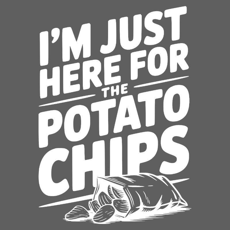 I'm Just Here For The Potato Chips