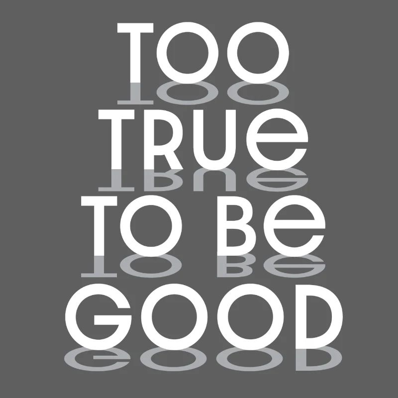 Too True to Be Good Typographic Design - white let