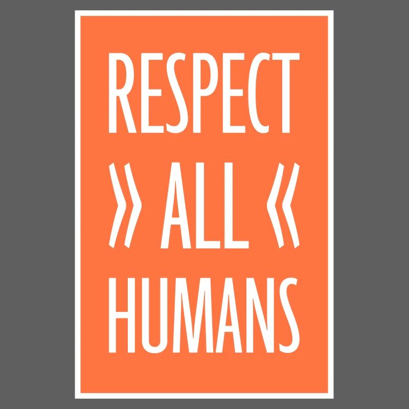 Respect All Humans Statement Humanity Saying