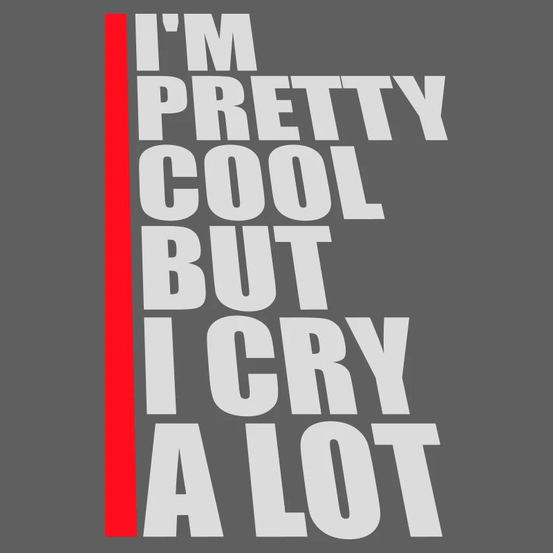 I'm Pretty Cool But I Cry A Lot Funny Emotional