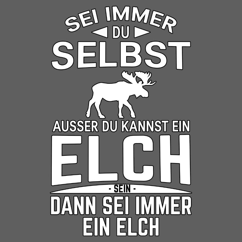 Sei immer du selbst Spruch Elch Lustig
