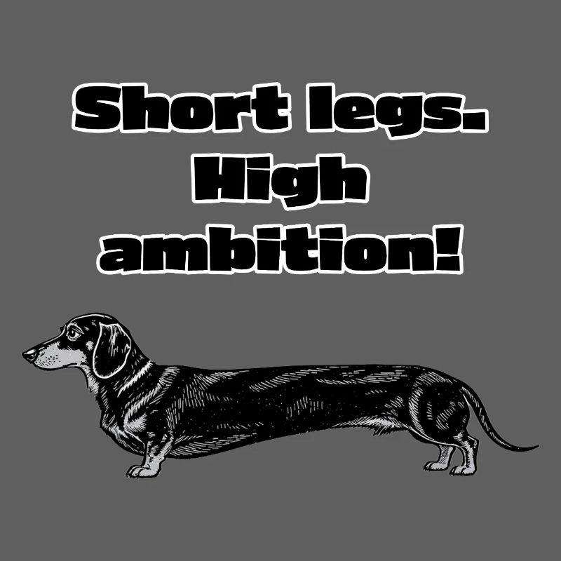 Short Legs, High Ambition – Dackel Spruch