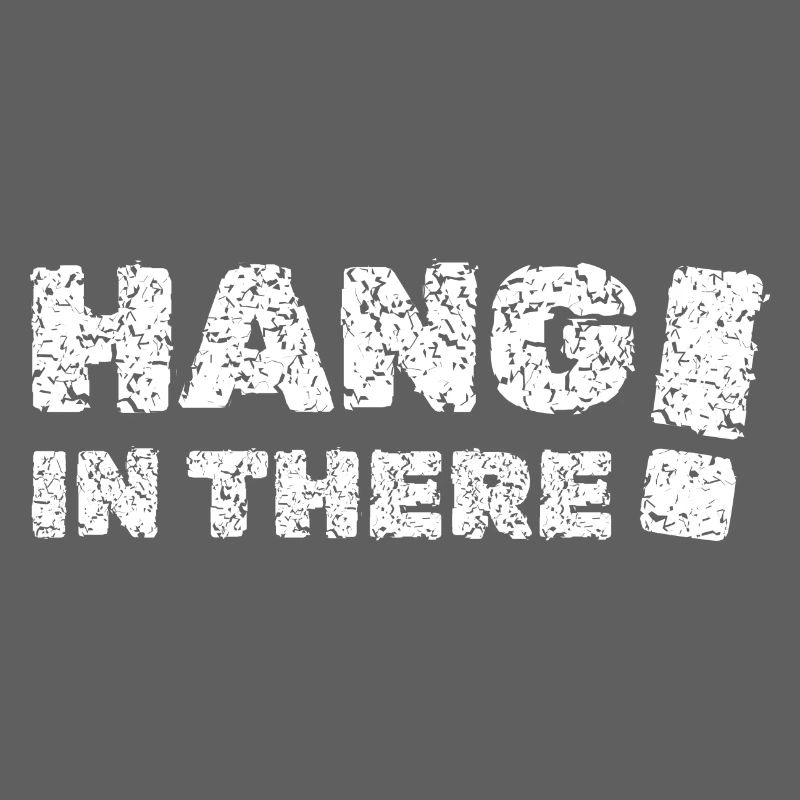 Hang in there