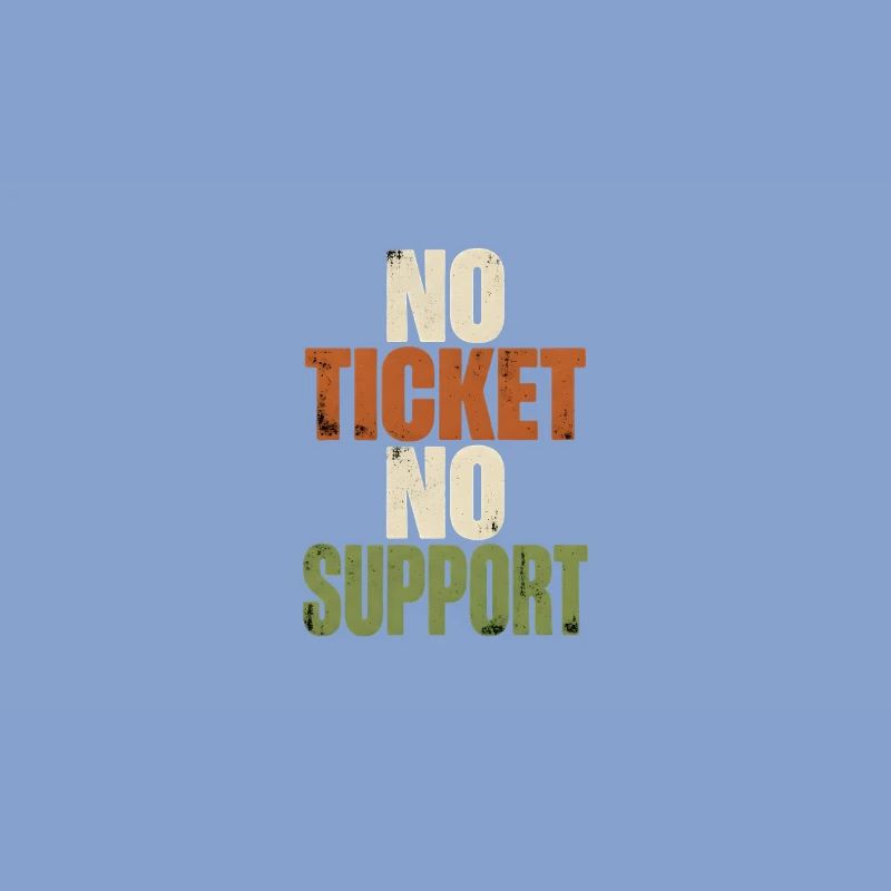 No Ticket No Support - Computer Science Work Job