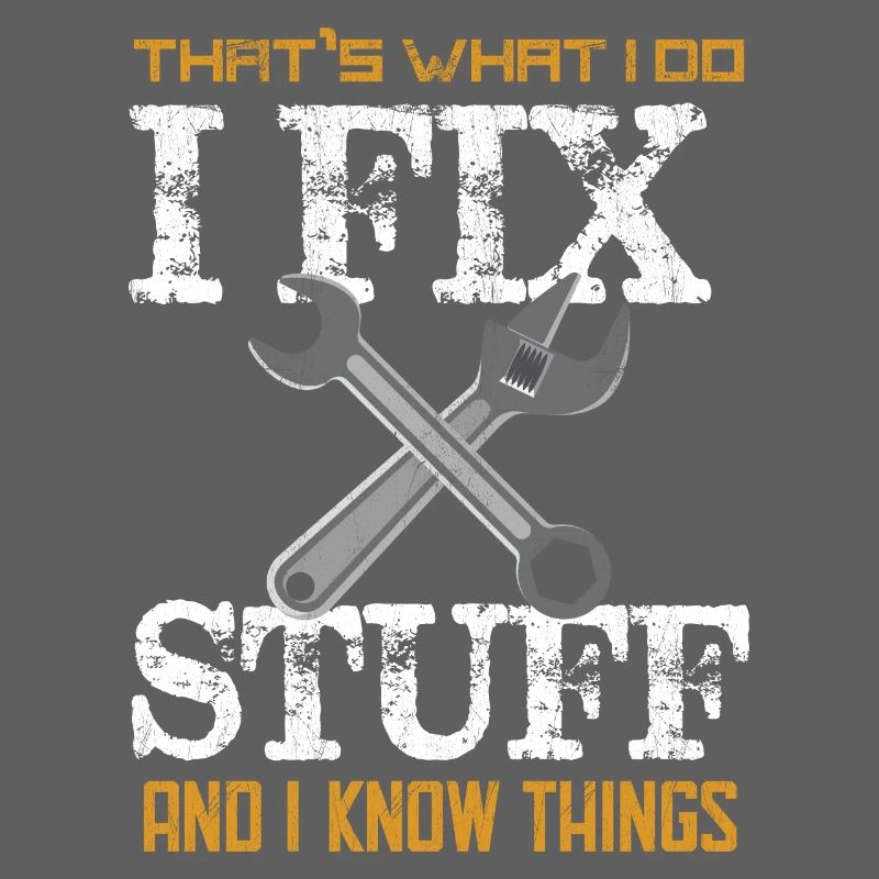 That's What I do I Fix Stuff And I Know Things