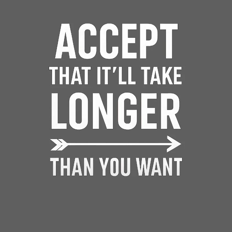 Accepter que cela prendra plus de temps, dicton motivant