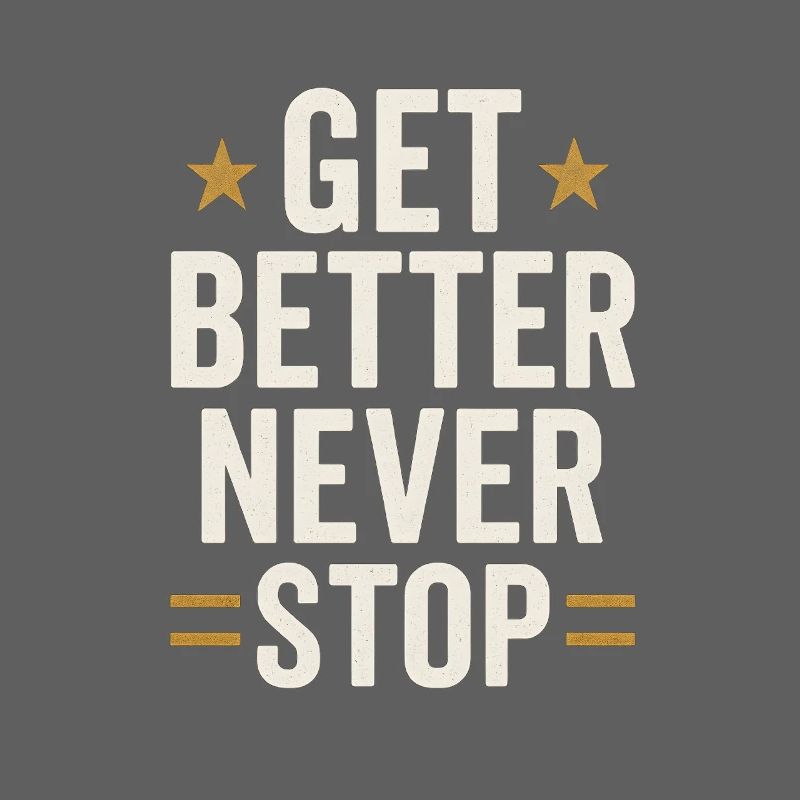 Get better never stop, ein motivierendes Sprichwort