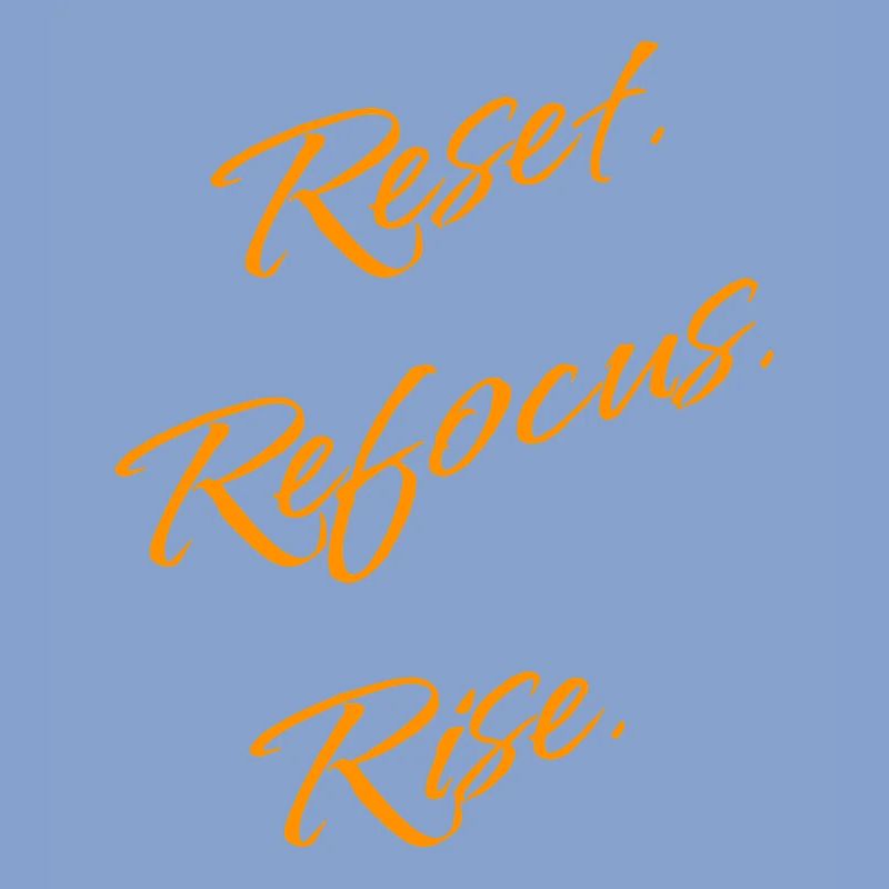 Reset. Refocus. Rise. – Motivation Statement