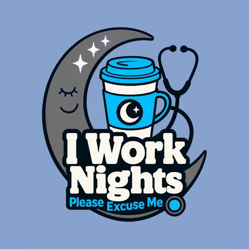 Night Shift Nurse I Work Nights Please Excuse Me