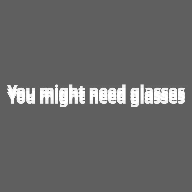 Möglicherweise benötigen Sie eine Brille
