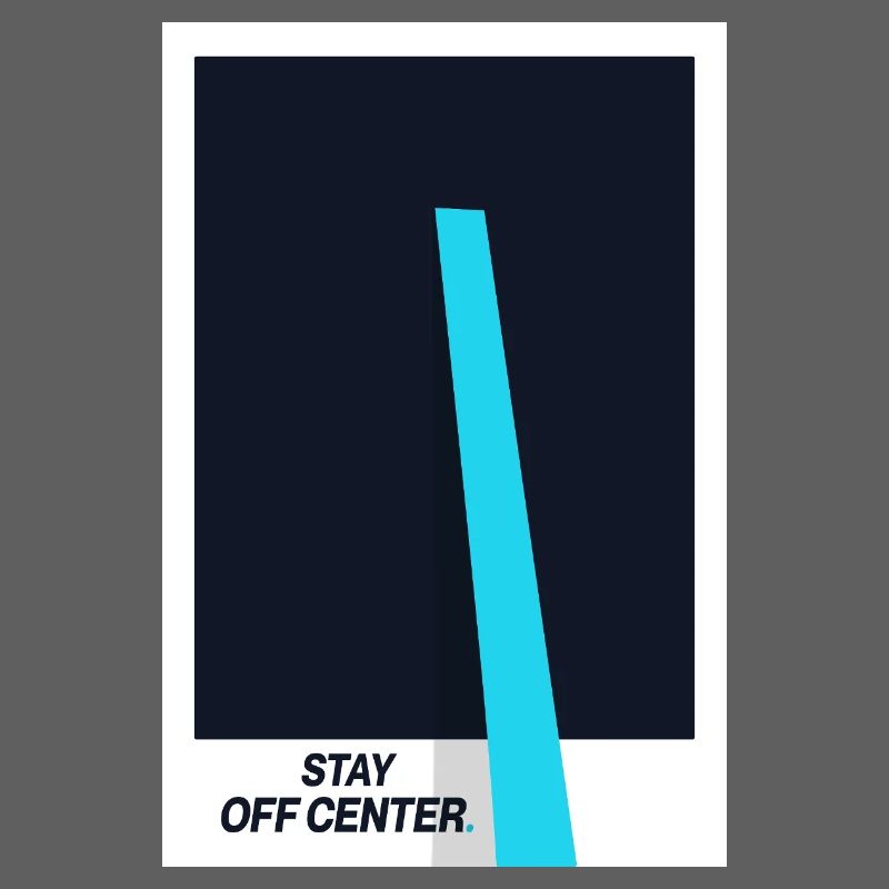 Stay Off Center. Modern Design Statement