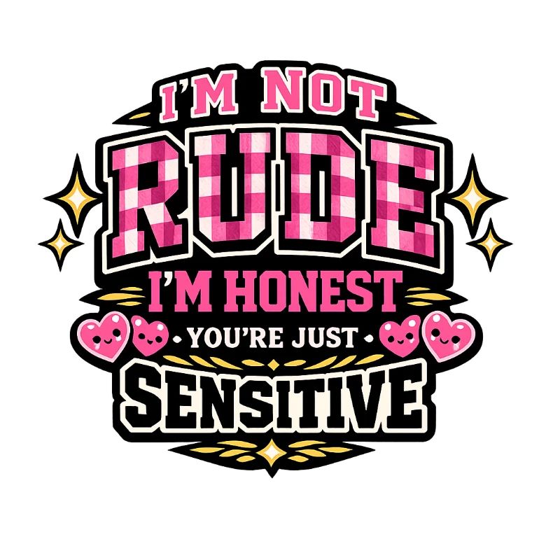 Not rude, honest – sensitive