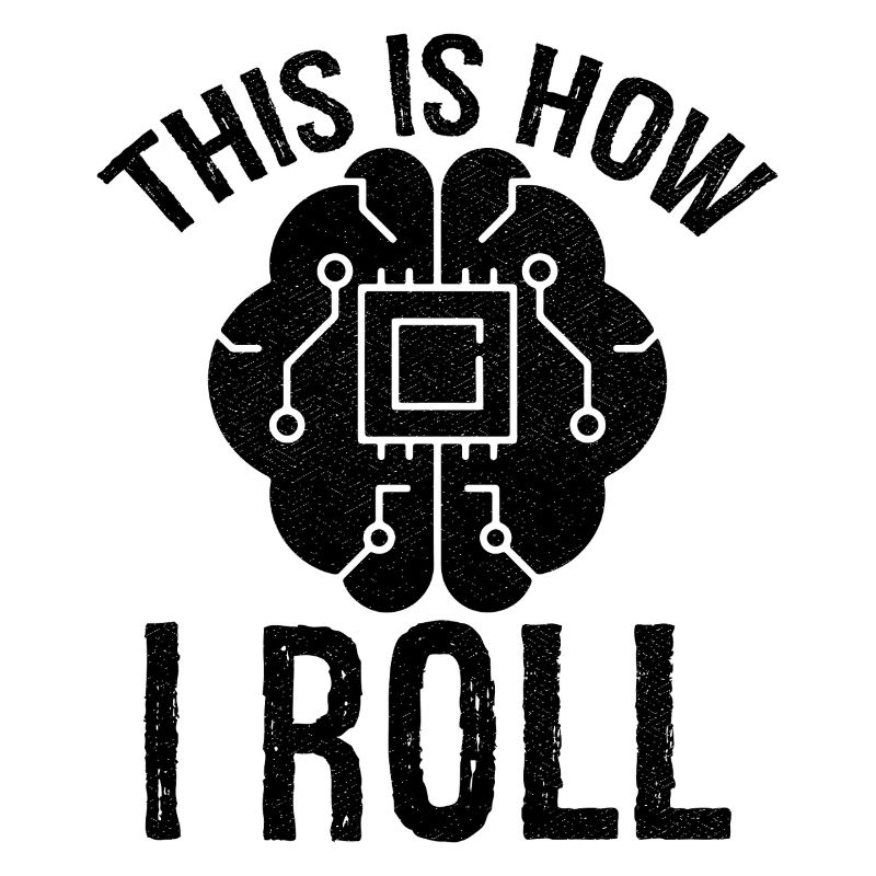 this is how I roll Artificial Intelligence