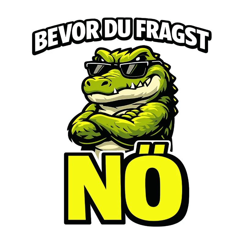 Bevor du fragst Nö cooles Krokodil Statement