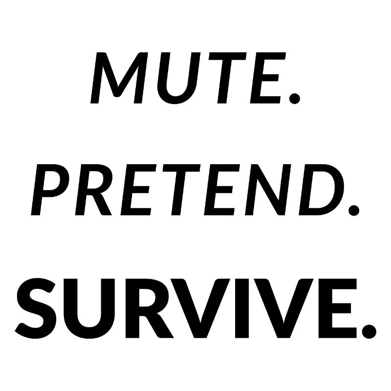 Mute. Pretend. Survive. - Funny Remote Work