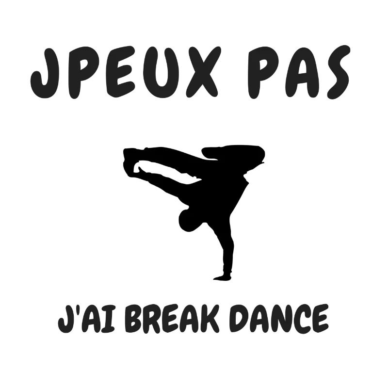 JPEUX PAS J'AI BREAK DANCE