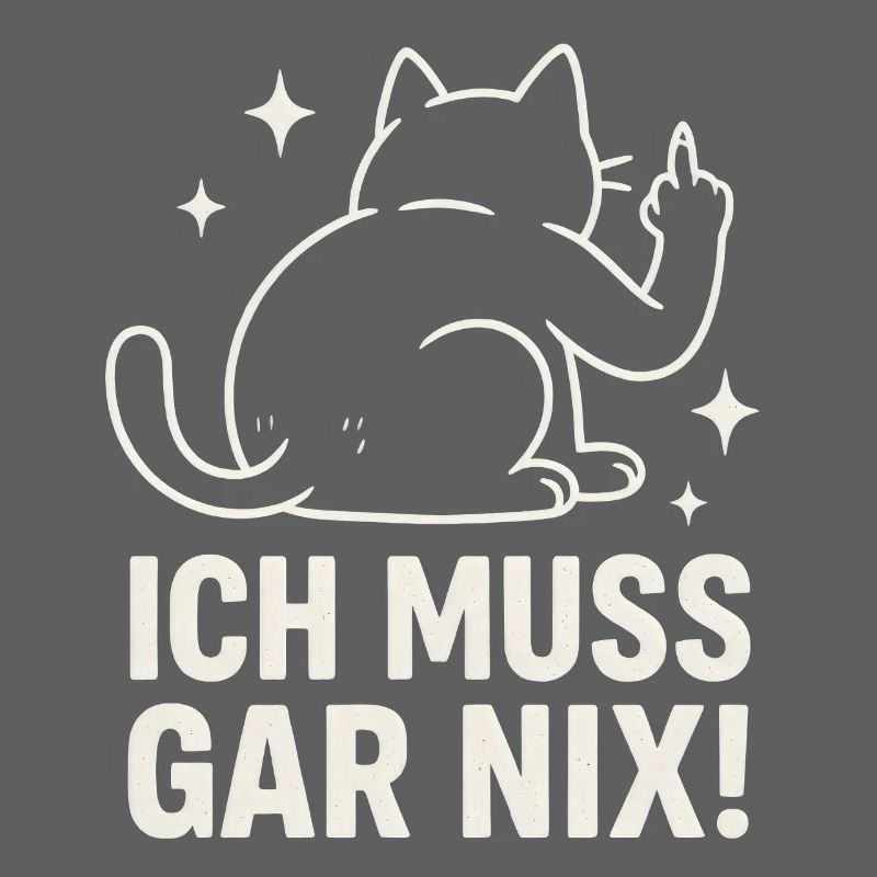 faule Katze - Statement Spruch - ich muss gar nix 