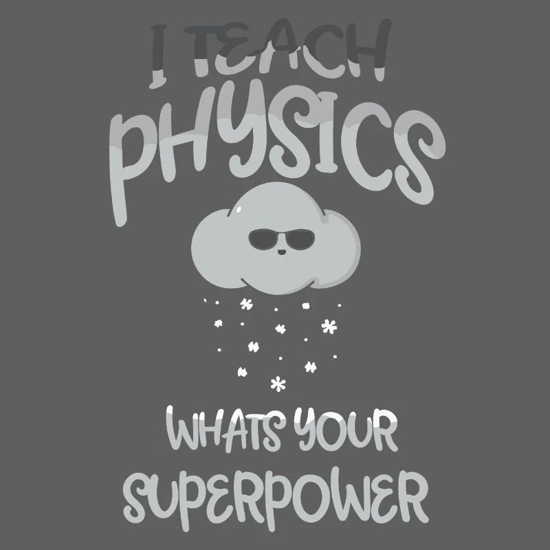 Physics Physicist Physics Student Physics Teacher