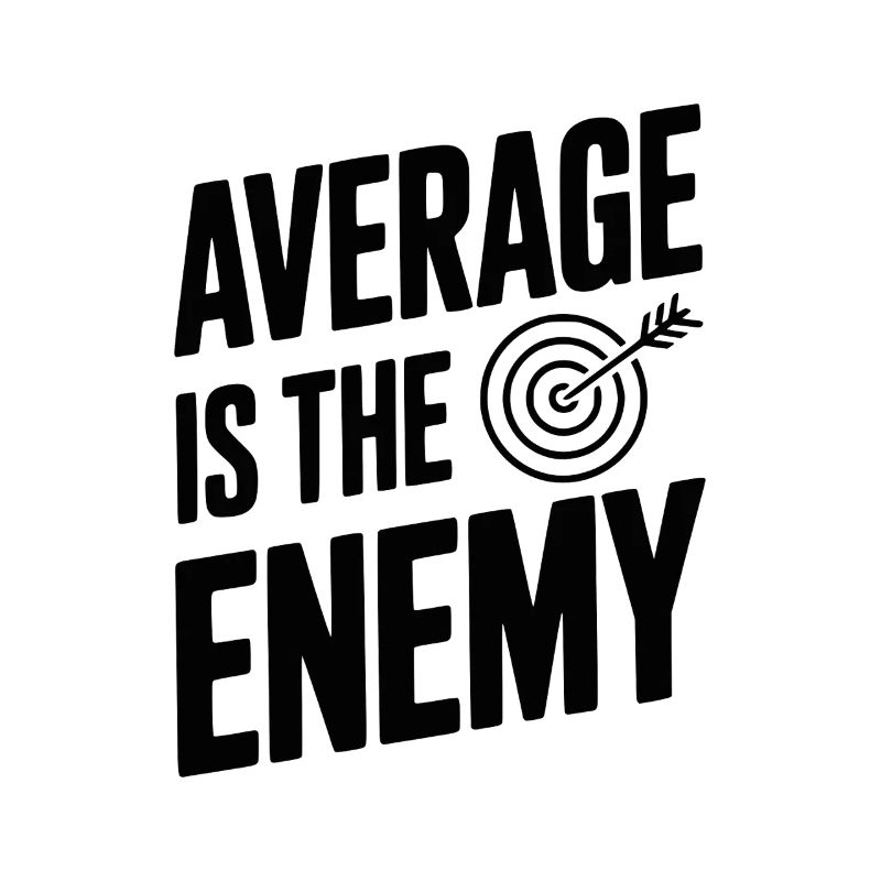 Average is the Enemy