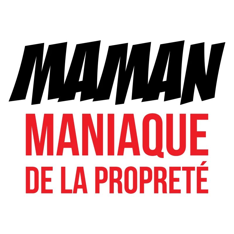Maman maniaque de la propreté !