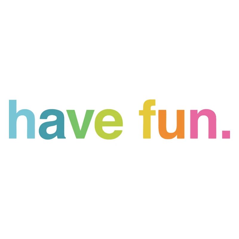 Have fun
