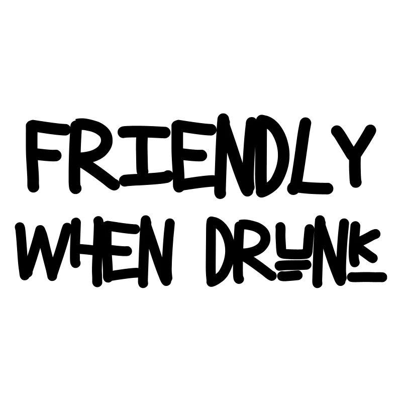 Friendly When Drunk