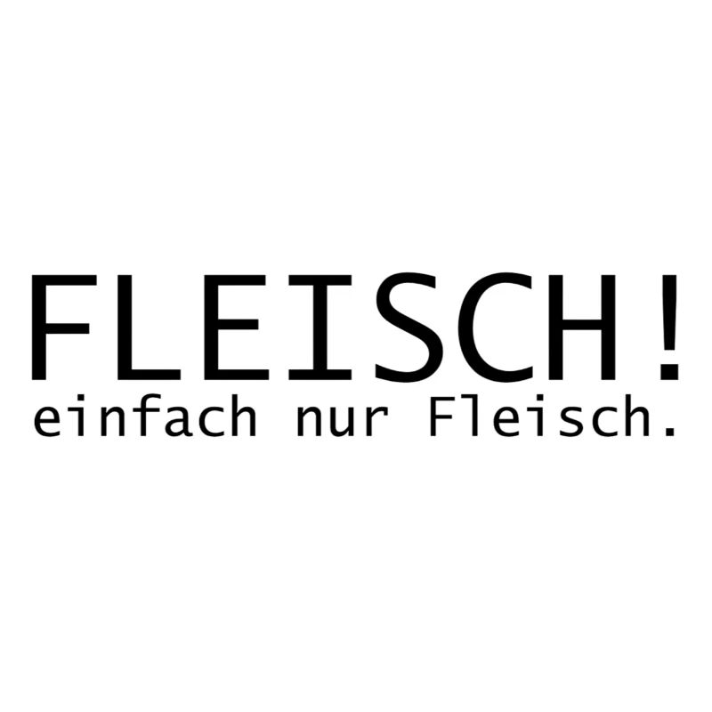 Fleisch! einfach nur Fleisch.