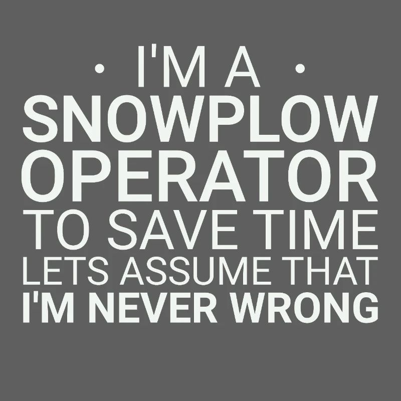 Snowplow Operator Never Wrong Schneepflugfahrer