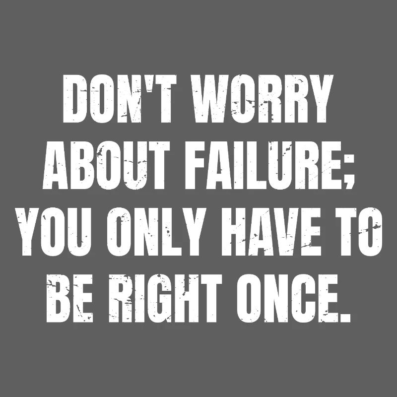 don't worry about failure you only have to be