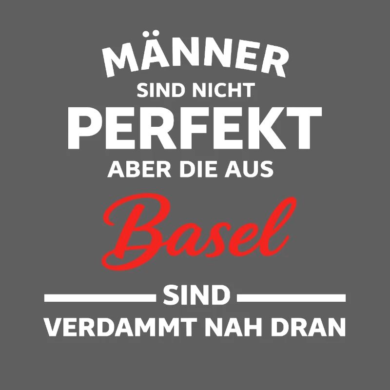 Basel Männer Nicht Perfekt Spruch
