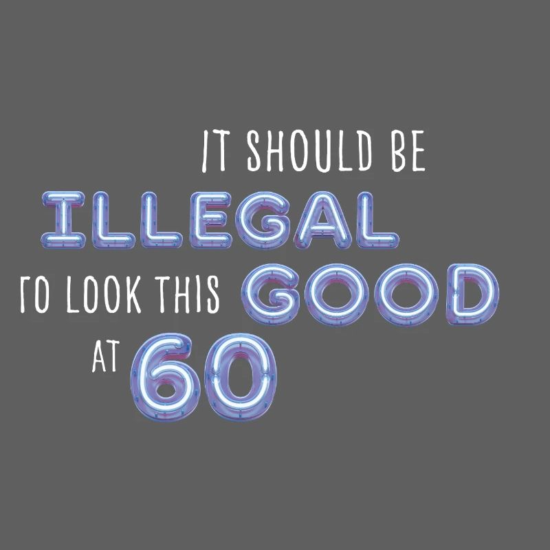 Illegal gut aussehen mit 60 – Geburtstag Spruch