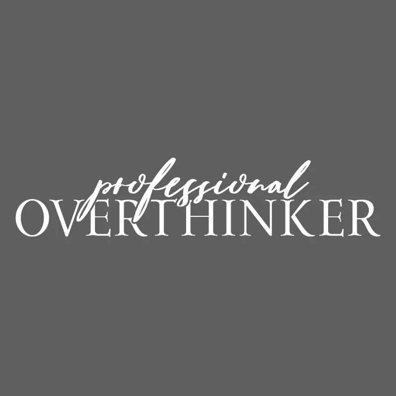 Professional OVERTHINKER