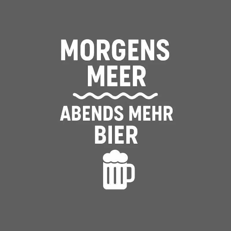 Morgens Meer Abends Bier Motiv